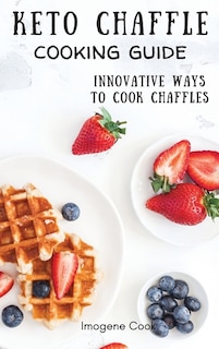 Couverture_Keto Chaffle Cooking Guide