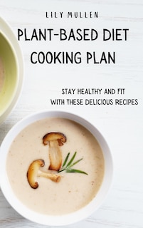 Plant-Based Diet Cooking Plan: Stay Healthy and Fit with These Delicious Recipes