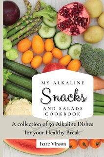 Front cover_My Alkaline Snacks and Salads Cookbook