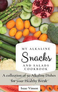 Front cover_My Alkaline Snacks and Salads Cookbook