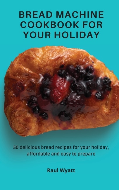 Couverture_Bread Machine Cookbook for your Holiday