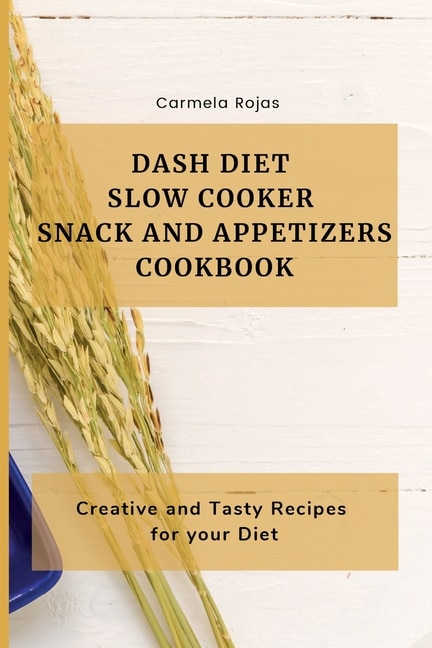 Front cover_Dash Diet Slow Cooker Snack and Appetizers Cookbook