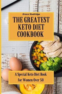 The Greatest Keto Diet Cookbook: A Special Keto Diet Book For Women Over 50
