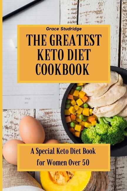The Greatest Keto Diet Cookbook: A Special Keto Diet Book For Women Over 50