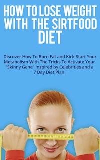 Front cover_How to Lose Weight with the Sirtfood Diet