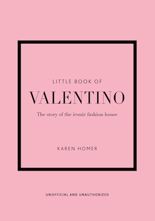 The Little Book of Valentino: The Story of the Iconic Fashion House