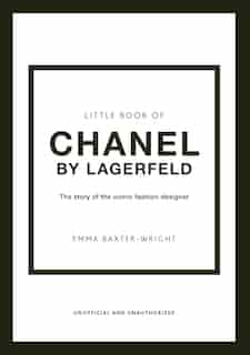 The Little Book of Chanel by Lagerfeld: The Story of the Iconic Fashion Designer by Emma Baxter-wright