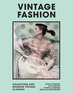Vintage Fashion: Collecting And Wearing Designer Classics by Emma Baxter-wright