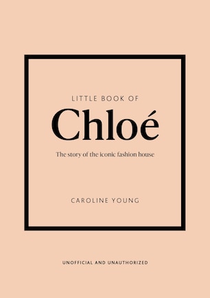 Little Book of Chloé: The story of the iconic brand