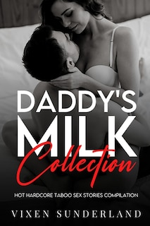 Daddy's Milk Collection: Hot Hardcore Taboo Sex Stories Compilation