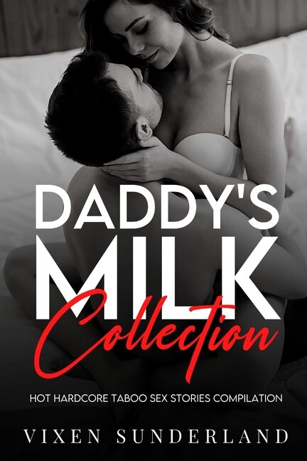 Daddy's Milk Collection: Hot Hardcore Taboo Sex Stories Compilation