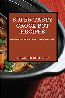 Front cover_Super Tasty Crock Pot Recipes 2021