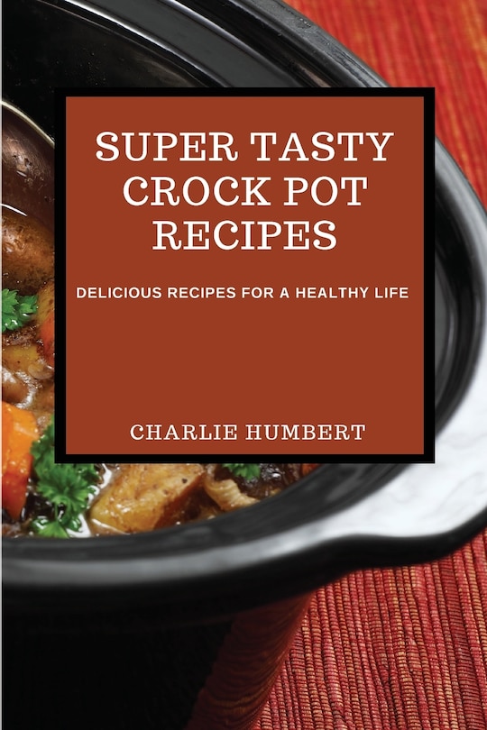 Front cover_Super Tasty Crock Pot Recipes 2021