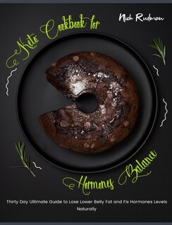 Keto Cookbook For Hormones Balance: Thirty Day Ultimate Guide To Lose Lower Belly Fat And Fix Hormones Levels Naturally