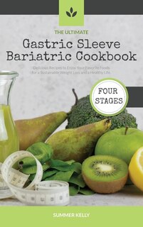 The Ultimate Gastric Sleeve Bariatric Cookbook: Delicious Recipes To Enjoy Your Favorite Foods For A Sustainable Weight Loss And A Healthy Life.