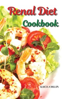 Renal Diet Cookbook: Stay Fit: Preparing Delicious Recipes Low In Sodium And Potassium