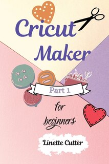 Cricut Maker For Beginners: How To Start Your Business.