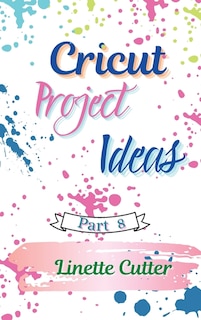 Cricut Project Ideas: How To Start Your Business?