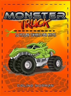 Scissors Skills Monster Trucks For Kids 4-8: A Gorgeous Activity Book For Children With Cool Monsters Jam! The Perfect Coloring Book To Learn Wh