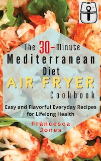 Couverture_The 30-Minute Mediterranean Diet Air fryer Cookbook