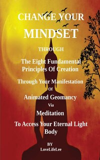 Front cover_Changing Your Mindset Through The Eight Principles Of Creation