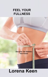 Feel Your Fullness: Discover The Satisfaction Factor