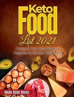 Keto Food List 2021: Ketogenic Diet Quick Guide For Beginners For Healthy Weight Loss
