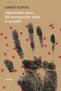 Front cover_Night breaks apart, like pomegranate seeds in my palm
