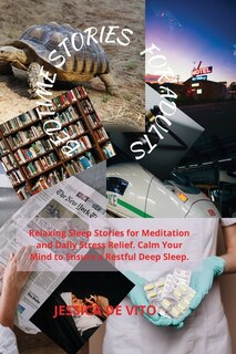 Bedtime Stories For Adults: Relaxing Sleep Stories For Meditation And Daily Stress Relief. Calm Your Mind To Ensure A Restful D
