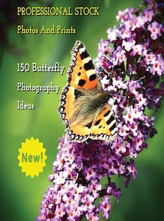 Front cover_Professional Stock Photos And Prints - 150 Butterfly Photography Ideas - Full Color Hd