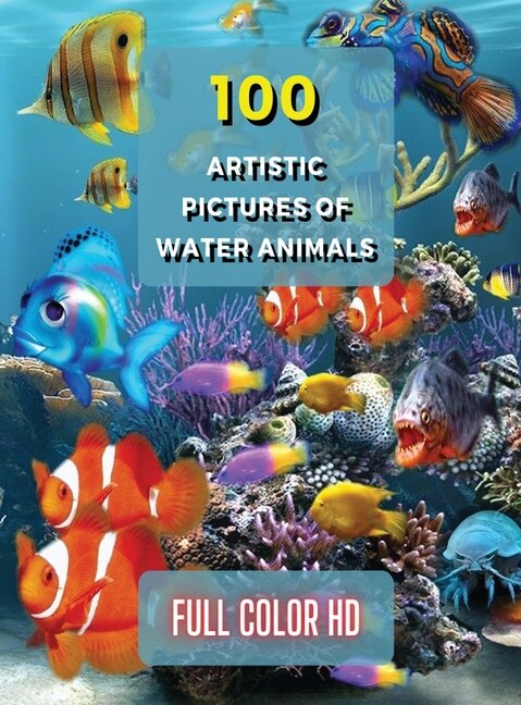 100 Artistic Pictures Of Water Animals - Photography Techniques And Photo Gallery - Full Color Hd: A Collection Of Colorful Tropical Fish - The Best Animal Pictures And Art Images Ideas - Premium Ri