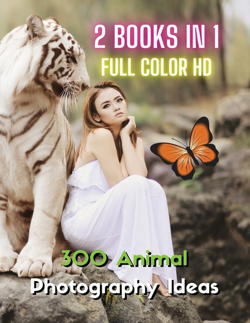 [ 2 Books In 1 ] - Stock Photos And Professional Prints - 300 Animal Photography Ideas - Hd Full Color Version: This Book Includes 2 Photo Albums - Three Hundred Animal Pictures And Premium High Resolution Image