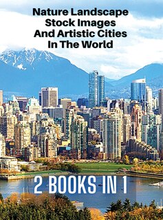 Front cover_[ 2 Books In 1 ] - Nature Landscape Stock Images And Artistic Cities In The World - Full Color Hd