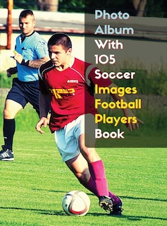 Front cover_Photo Album With 105 Soccer Images Football Players Book - Black And White Photography - High Resolution Hd