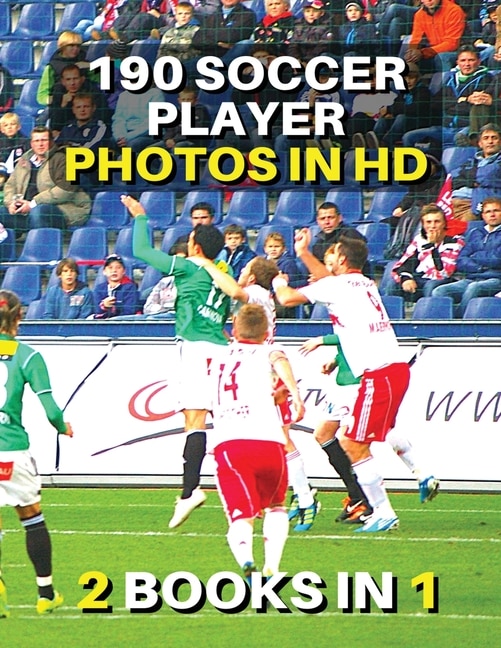 [ 2 Books In 1 ] - Authentic Stock Photography - High Resolution Images - 190 Soccer Player Photos In Hd - Black And White Prints: This Book Includes 2 Photo Albums - Discover The Best Football Pictures - Male And Female Athletes