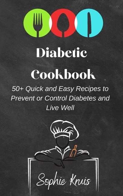 Diabetic Cookbook: 50] Quick and Easy Recipes to Prevent or Control Diabetes and Live Well