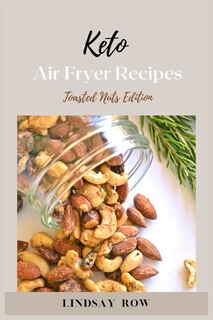 Keto Air Fryer Recipes: Toasted Nuts Edition
