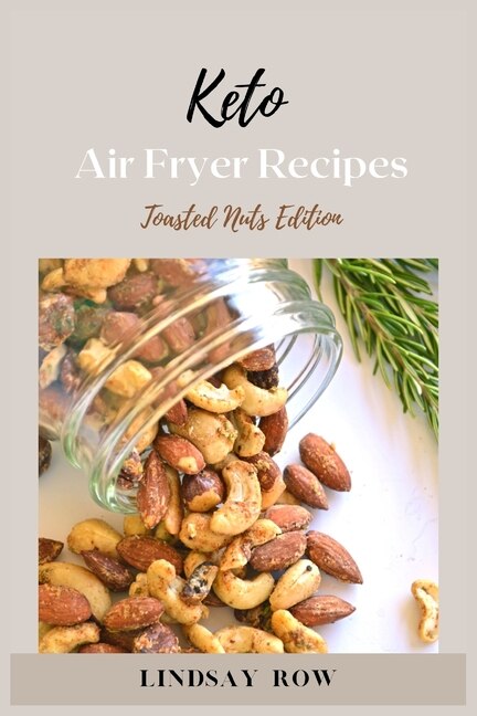 Keto Air Fryer Recipes: Toasted Nuts Edition