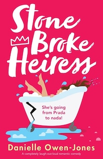 Stone Broke Heiress: A completely laugh-out-loud romantic comedy