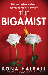 The Bigamist: A completely addictive and gripping psychological thriller with an incredible twist