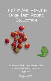Front cover_The Fit And Healthy Dash Diet Recipe Collection