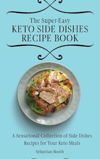 Front cover_The Super-Easy Keto Side Dishes Recipe Book