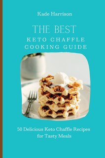 Front cover_The Best Keto Chaffle Cooking Guide