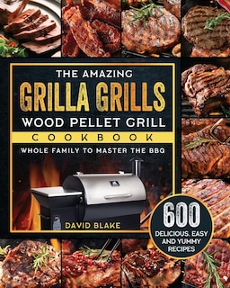 Front cover_The Amazing Grilla Grills Wood Pellet Grill Cookbook
