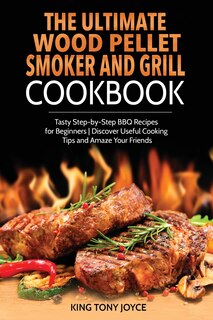 Front cover_The Ultimate Wood Pellet Grill And Smoker Cookbook