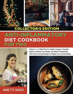 Anti-inflammatory Diet Cookbook For Two: 2 Books In 1 A Meal Plan For Healthy Couples Complete Guide To Transform Your Bodies And Reduce Inf