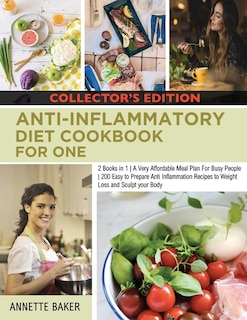 Anti-inflammatory Diet Cookbook For One: 2 Books In 1 A Very Affordable Meal Plan For Busy People 200 Easy To Prepare Anti Inflammation Reci