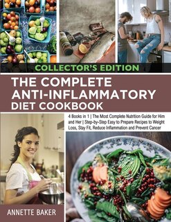 The Complete Anti-inflammatory Diet Cookbook: 4 Books In 1 The Most Complete Nutrition Guide For Him And Her Step-by-step Easy To Prepare Recipes