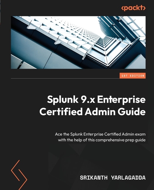 Front cover_Splunk 9.x Enterprise Certified Admin Guide