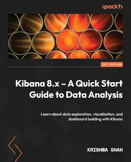Front cover_Kibana 8.x - A Quick Start Guide to Data Analysis